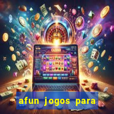 afun jogos para ganhar dinheiro